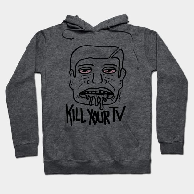 KILL YOUR TV! Hoodie by Raksha